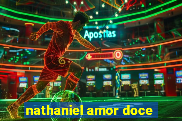 nathaniel amor doce